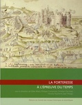 Gilles Blieck et Philippe Contamine - La forteresse à l'épreuve du temps - Destruction, dissolution, dénaturation, XIe-XXe siècle.
