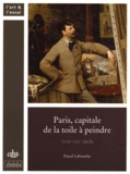 Pascal Labreuche - Paris, capitale de la toile à peindre - XVIIIe-XIXe siècle.