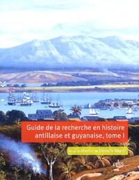 Danielle Bégot - Guide de la recherche en histoire antillaise et guyanaise - Guadeloupe, Martinique, Saint-Domingue, Guyane (XVIIe-XXIe siècle) 2 volumes.