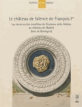 Monique Chatenet et Florian Meunier - Bulletin Archéologique N° 36/2012 : Le château de faïence de François Ier - Les terres cuites émaillées de Girolamo della Robbia au château de Madrid (bois de Boulogne).