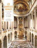 Mireille-Benédicte Bouvet et Hélène Say Barbey - Les chapelles royales - De la gloire de Dieu à la gloire du prince.