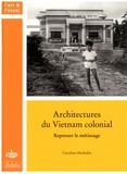 Caroline Herbelin - Architectures du Vietnam colonial - Repenser le métissage.