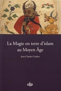 Jean-Charles Coulon - La magie en terre d'islam au Moyen Age.