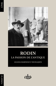 Liliana Marinescu-Nicolajsen - Rodin - La passion de l'antique.