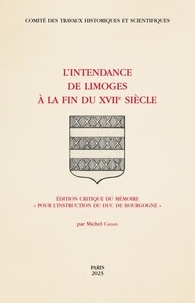 Michel Cassan - L'Intendance de Limoges à la fin du XVIIe siècle - Edition critique du mémoire "pour l’instruction du duc de Bourgogne".