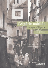 Gérard Guicheteau et Marc Combier - L'Algérie oubliée (1910-1954) - Images d'Algérie.