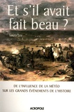 Laurie Lee - Et s'il avait fait beau ? - De l'infuence de la météo sur les grands événements de l'histoire.