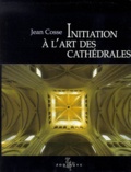 Jean Cosse - Initiation A L'Art Des Cathedrales. 2eme Edition Revue Et Corrigee.