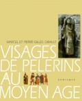 Pierre-Gilles Girault et Marcel Girault - Visages De Pelerins Au Moyen Age. Les Pelerinages Europeens Dans L'Art Et L'Epopee.
