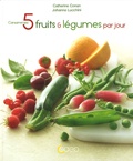 Catherine Conan et Johanna Lucchini - Consommez 5 fruits et légumes par jour.