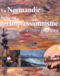 Jacques-Sylvain Klein - La Normandie, berceau de l'impressionnisme - 1820-1900.