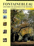 Patrick Mérienne et Jean-Pierre Hervet - Fontainebleau - Une forêt de légendes et de mystères.