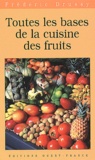 Frédéric Drussy - Toutes Les Bases De La Cuisine Des Fruits.