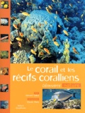 Claude Rives et Bernard Salvat - Le Corail Et Les Recifs Coralliens.