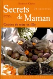 Raymonde Charlon et Pat Le Merdy - Secrets de maman - La cuisine de mère en fille 74 recettes.