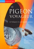 Alexandra Reinfray - Le pigeon voyageur - De l'Antiquité à la colombophilie moderne.