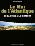 Jean-Guy Dubernat - Le Mur de l'Atlantique - De la Loire à la Bidassoa.