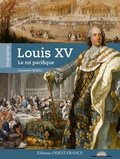 Alexandre Maral - Louis XV, le roi pacifique.