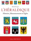 Michel Froger - L'Héraldique française - Histoire, blassonnement et règles.