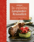 Georges Rousset et Thierry Rousset - Aimer la cuisine du Languedoc-Roussillon.