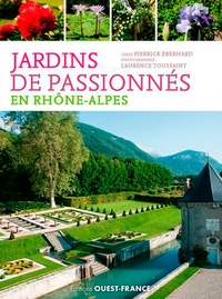 Pierrick Eberhard - Jardins de passionnés en Rhône-Alpes - Des îlots de verdure où s'émerveiller et apprendre.