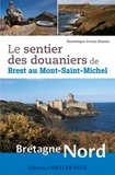Dominique Irvoas-Dantec - Le sentier des douaniers de Brest au Mont-Saint-Michel, Bretagne Nord.