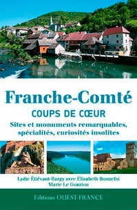 Lydie Etiévant-Bargy et Elisabeth Bonnefoi - Franche-Comté - Sites et monuments remarquables, spécialités, curiosités insolites.