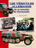 Tanguy Le Sant - Les véhicules allemands de la bataille de Normandie.
