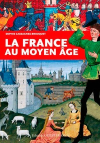 Sophie Cassagnes-Brouquet - La France au Moyen Age.