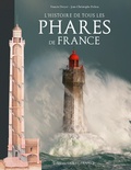 Francis Dreyer et Jean-Christophe Fichou - L'histoire de tous les phares de France.