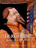 Françoise Robin - Le roi René - Prince des fleurs de lys.