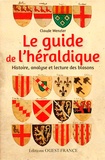 Claude Wenzler - Le guide de l'héraldique - Histoire, analyse et lecture des blasons.
