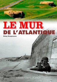 Rémy Desquesnes - Le Mur de l'Atlantique en France.