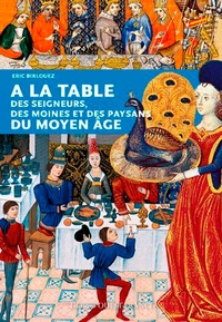 Eric Birlouez - A la table des seigneurs, des moines et des paysans du Moyen Age.