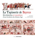 Pierre Bouet et François Neveux - La tapisserie de Bayeux - Révélation et mystères d'une broderie du Moyen Age.