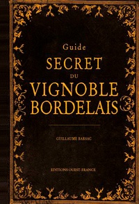 Guillaume Barsac - Guide secret du vignoble Bordelais.