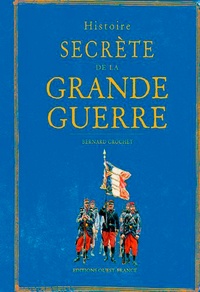 Bernard Crochet - Histoire secrète de la Grande Guerre.
