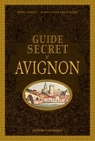 Renée Lefranc et Marie-Louise Laguilhomie - Guide secret d'Avignon.
