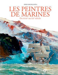Denis-Michel Boëll - Peintres de marines - Du XVIIe au XXe siècle.