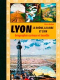 Pierre Deslais - Lyon, le Rhône, la Loire, l'Ain et l'Isère - Géographie curieuse et insolite.