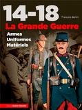 François Bertin - 14-18 La Grande Guerre - Armes, uniformes, matériels.