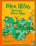 Amélie Clément et Pierre Deslais - Mon atlas Auvergne Rhône-Alpes.
