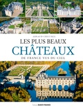 Arnaud Chicurel - Les plus beaux châteaux de France vus du ciel - Version Loire.