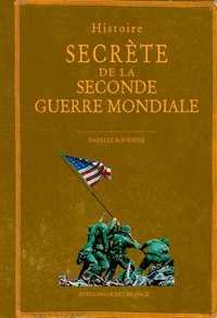 Isabelle Bournier - Histoire secrète de la Seconde Guerre mondiale.