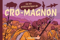 Maureen Lasne et François Warzala - La vie préhistorique de Cro-Magnon.