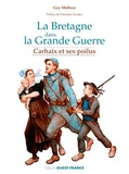Guy Malbosc - La Bretagne dans la Grande Guerre - Carhaix et ses Poilus.
