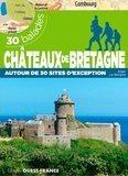 Alain Le Borgne - Châteaux de Bretagne autour de 30 sites d'exception - 30 balades.