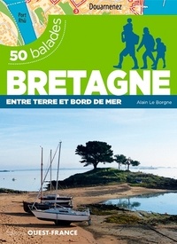 Alain Le Borgne et Alban Le Pape - 50 balades en Bretagne et Loire-Atlantique - Entre terre et bord de mer.