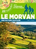Alain Le Borgne - Le Morvan - Une nature sauvage. 22 balades et 1 randonnée en deux étapes.