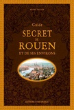 André Degon - Guide secret de Rouen et de ses environs.